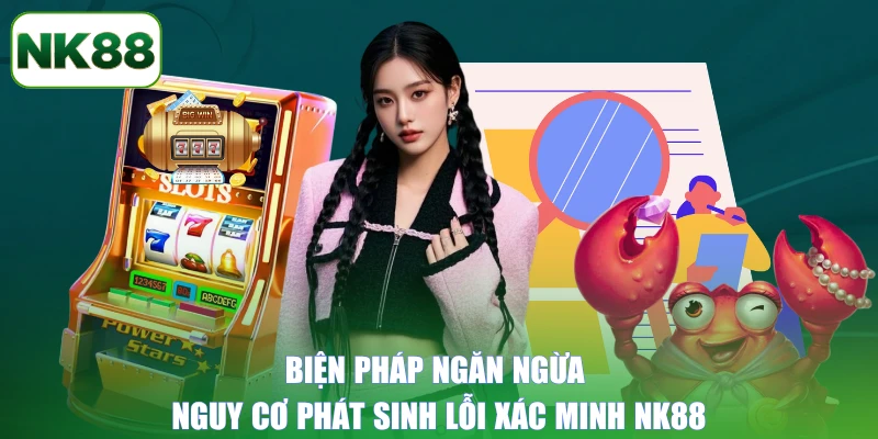 Biện pháp ngăn ngừa nguy cơ phát sinh lỗi xác minh NK88