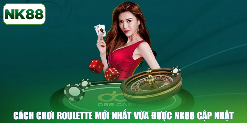 Cách chơi Roulette mới nhất vừa được NK88 cập nhật