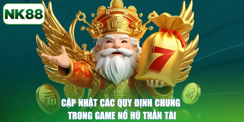 Cập nhật các quy định chung trong game nổ hũ Thần Tài