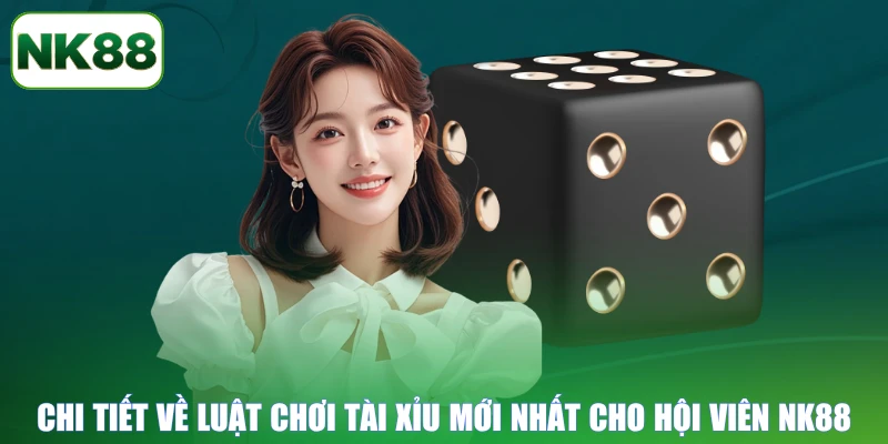 Chi tiết về luật chơi Tài Xỉu mới nhất cho hội viên NK88