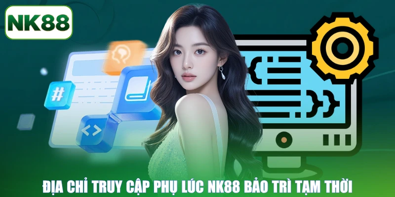 Địa chỉ truy cập phụ lúc NK88 bảo trì tạm thời