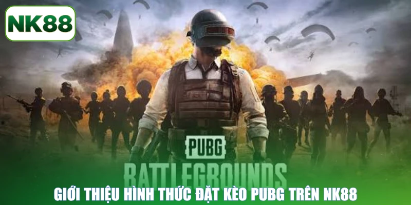 Giới thiệu hình thức đặt kèo PUBG trên NK88