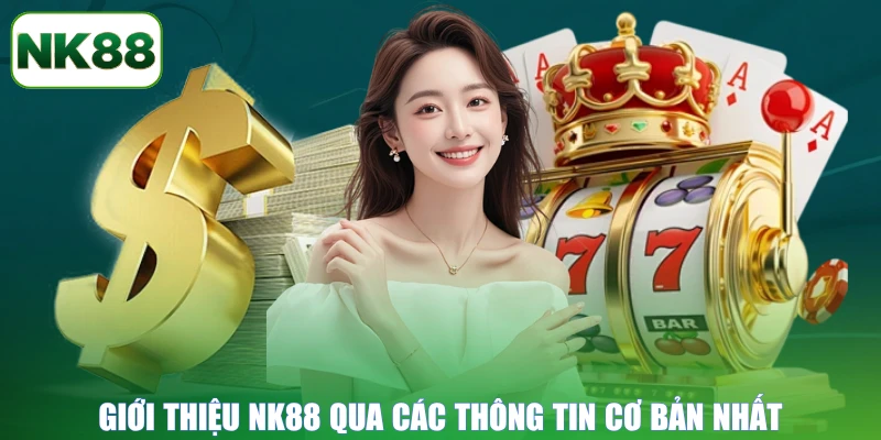 Giới thiệu NK88 qua các thông tin cơ bản nhất