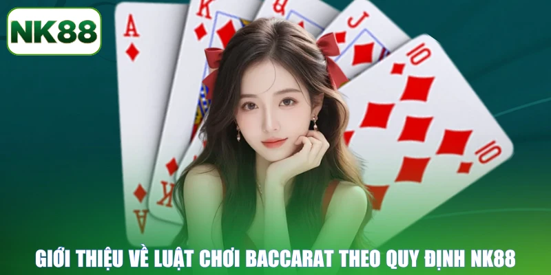Giới thiệu về luật chơi Baccarat theo quy định NK88