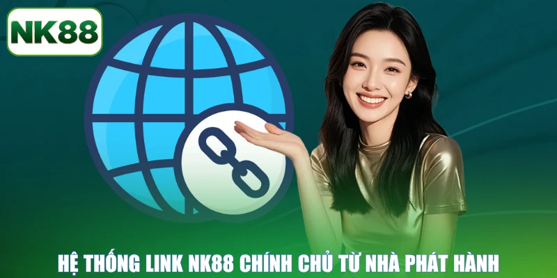 Hệ thống link NK88 chính chủ từ nhà phát hành