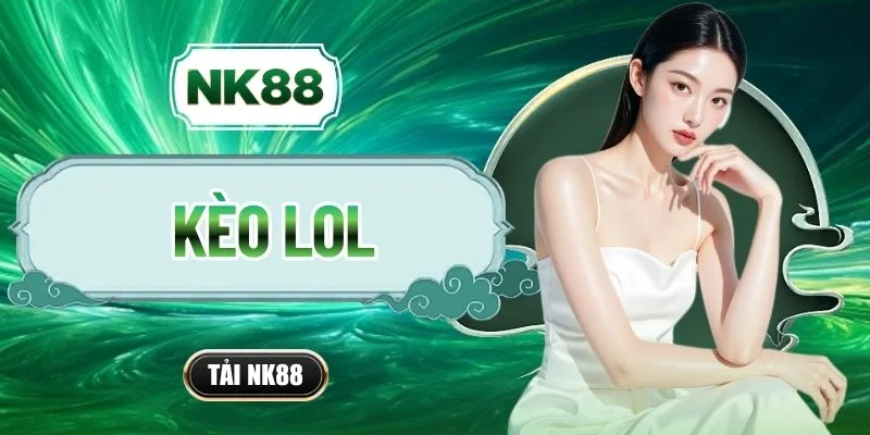 Kèo LOL - 2 Chiến Thuật Đặt Cược Dễ Thắng Bỏ Túi Ngay