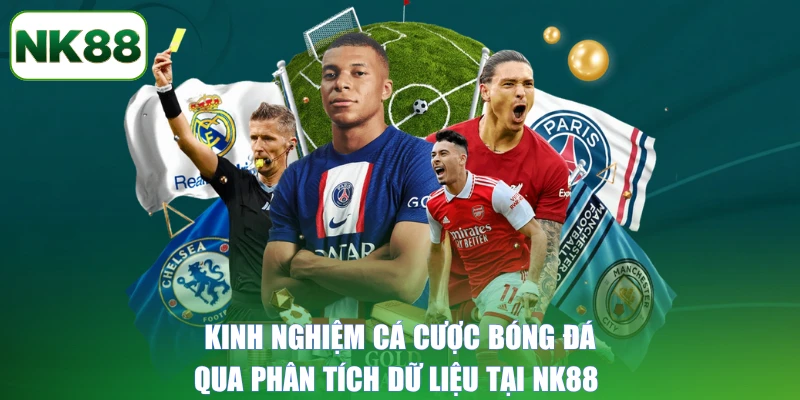Kinh nghiệm cá cược bóng đá qua phân tích dữ liệu tại NK88
