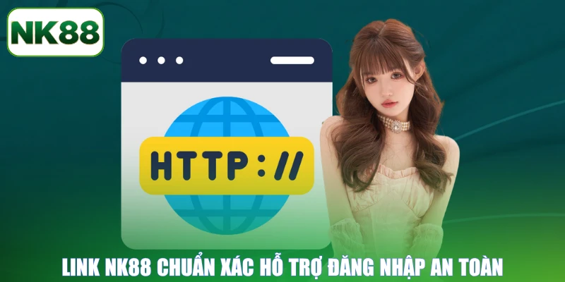 Link NK88 chuẩn xác hỗ trợ đăng nhập an toàn