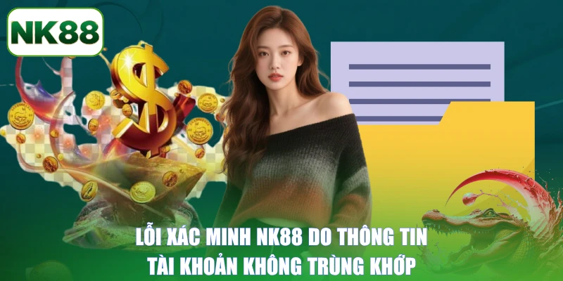 Lỗi xác minh NK88 do thông tin tài khoản không trùng khớp