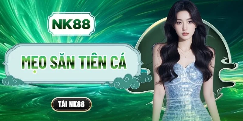Mẹo Săn Tiên Cá - Tiêu Diệt Boss Rinh Thưởng Lớn 2026