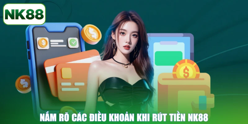 Nắm rõ các điều khoản khi rút tiền NK88