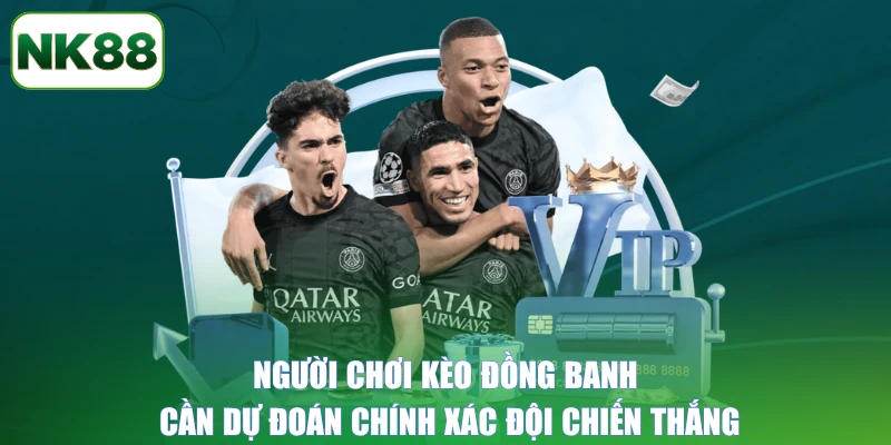 Người chơi kèo đồng banh cần dự đoán chính xác đội chiến thắng
