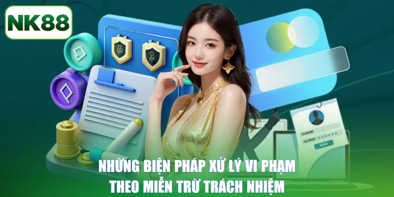 Những biện pháp xử lý vi phạm theo miễn trừ trách nhiệm