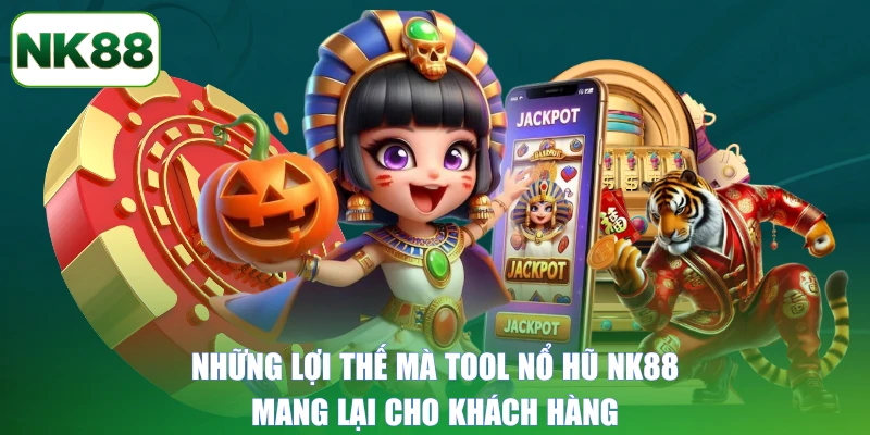 Những lợi thế mà tool nổ hũ NK88 mang lại cho khách hàng