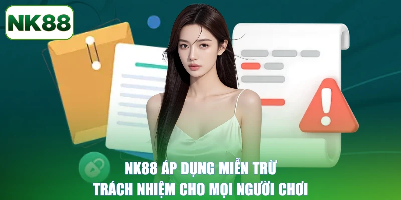 NK88 áp dụng miễn trừ trách nhiệm cho mọi người chơi