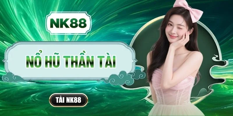 Nổ hũ Thần Tài - Chi Tiết Cách Chơi, Phương Pháp Săn Jackpot