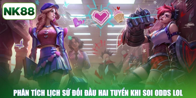 Phân tích lịch sử đối đầu hai tuyển khi soi odds LOL