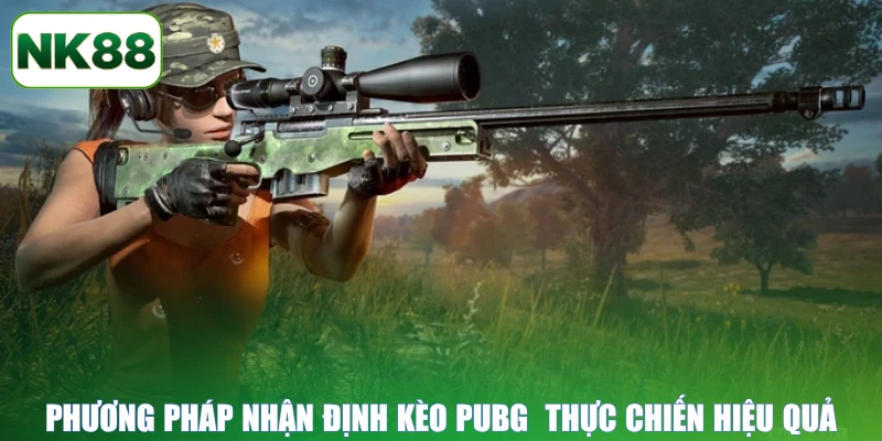 Phương pháp nhận định kèo PUBG thực chiến hiệu quả