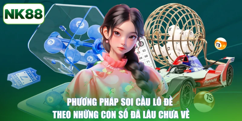 Phương pháp soi cầu lô đề theo những con số đã lâu chưa về