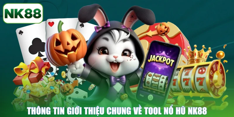 Thông tin giới thiệu chung về tool nổ hũ NK88