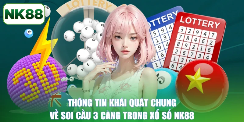 Thông tin khái quát chung về soi cầu 3 càng trong xổ số NK88