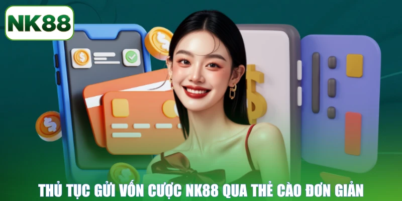 Thủ tục gửi vốn cược NK88 qua thẻ cào đơn giản
