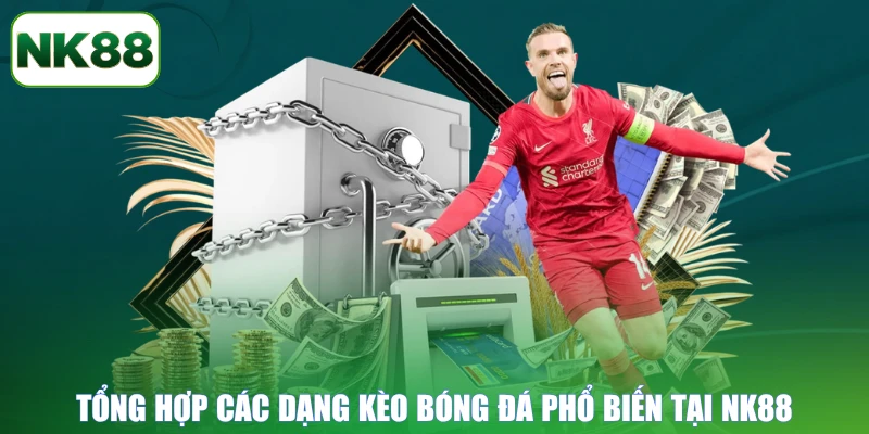 Tổng hợp các dạng kèo bóng đá phổ biến tại NK88