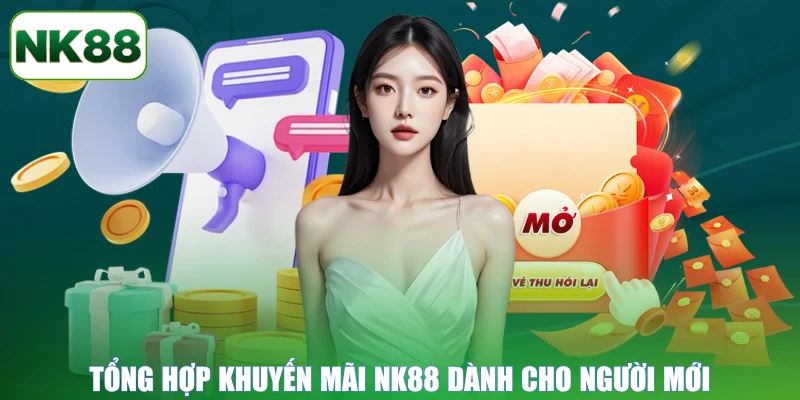 Tổng hợp khuyến mãi NK88 dành cho người mới